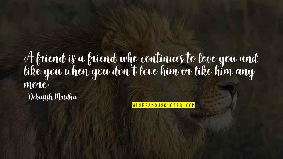 A Friend Like You Quotes By Debasish Mridha: A friend is a friend who continues to