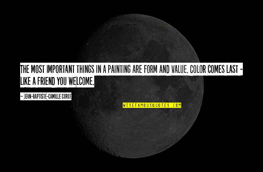 A Friend Like You Quotes By Jean-Baptiste-Camille Corot: The most important things in a painting are A Friend Like You Quotes By Jean-Baptiste-Camille Corot: The most important things in a painting are