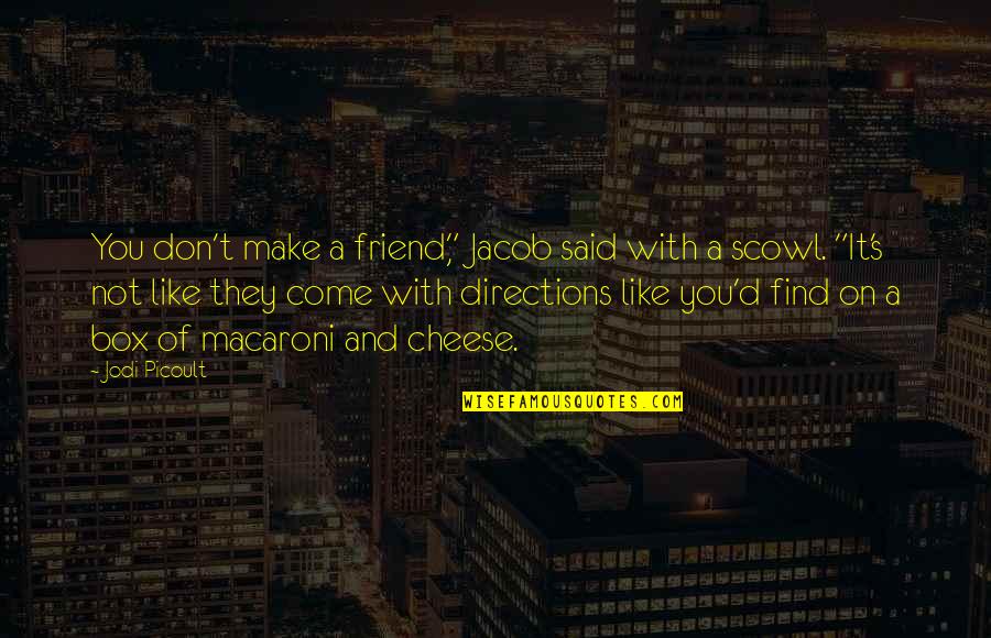 A Friend Like You Quotes By Jodi Picoult: You don't make a friend," Jacob said with