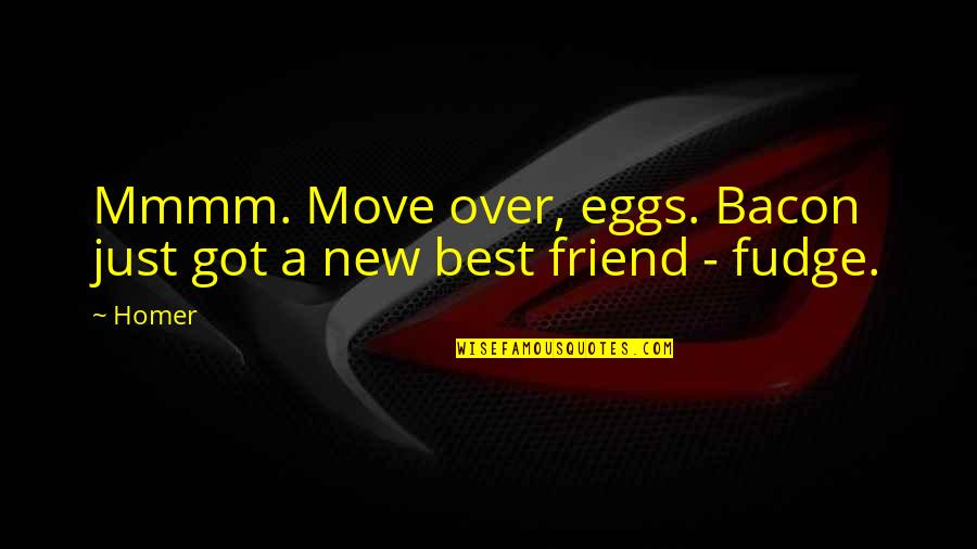 A Friend Moving Quotes By Homer: Mmmm. Move over, eggs. Bacon just got a