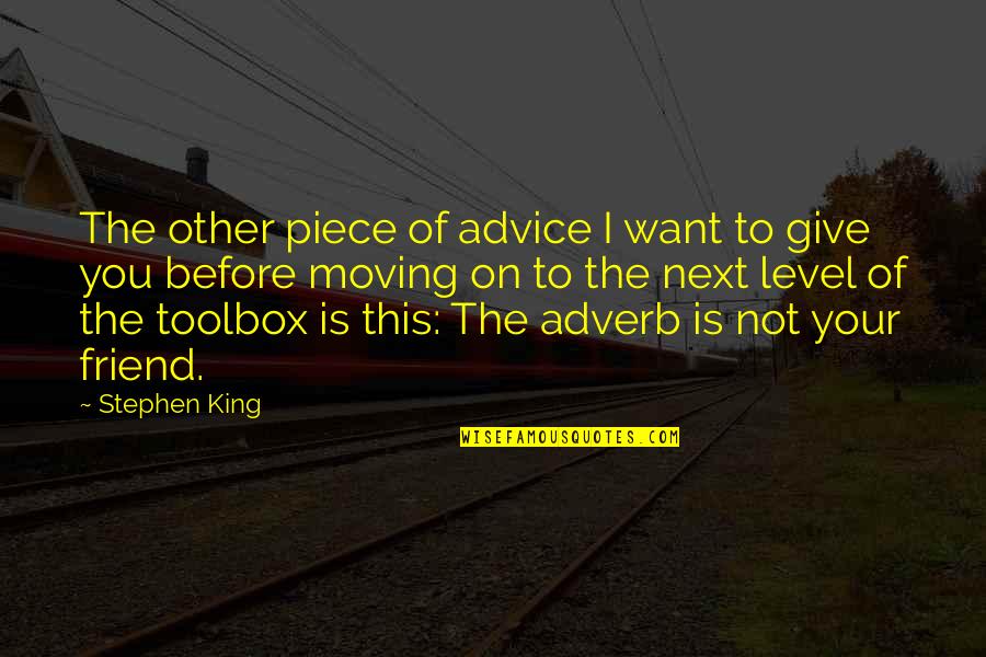A Friend Moving Quotes By Stephen King: The other piece of advice I want to