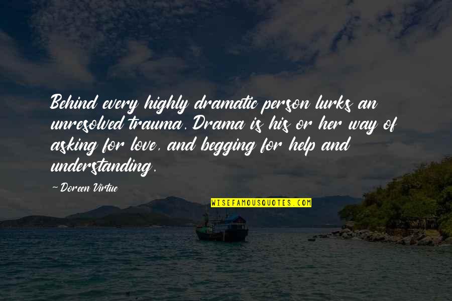 A Friend Not Talking To You Quotes By Doreen Virtue: Behind every highly dramatic person lurks an unresolved