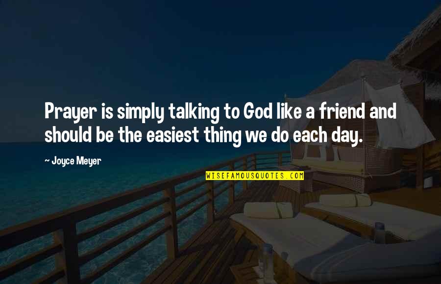 A Friend Not Talking To You Quotes By Joyce Meyer: Prayer is simply talking to God like a