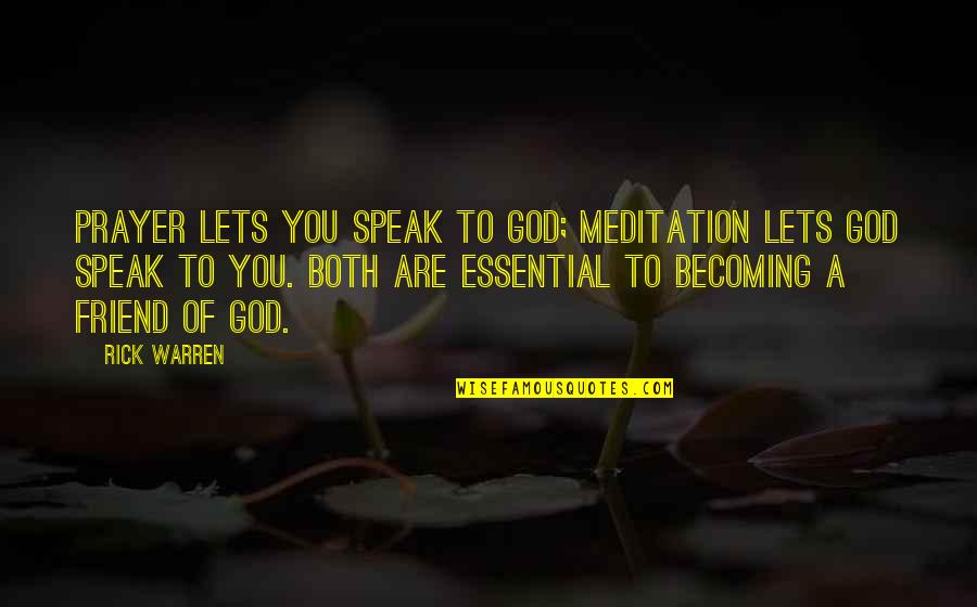 A Friend Of God Quotes By Rick Warren: Prayer lets you speak to God; meditation lets A Friend Of God Quotes By Rick Warren: Prayer lets you speak to God; meditation lets