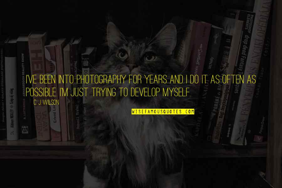 A Friend Once Told Me Quotes By C. J. Wilson: I've been into photography for years and I