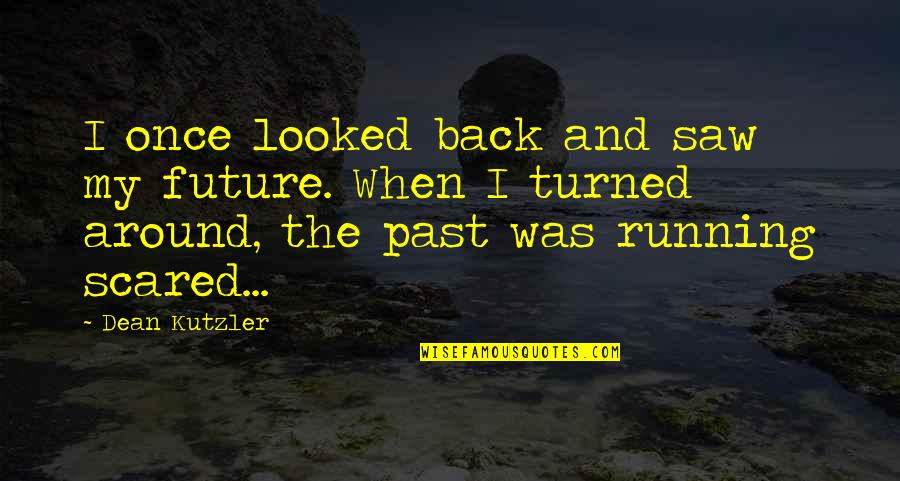 A Friend Once Told Me Quotes By Dean Kutzler: I once looked back and saw my future.