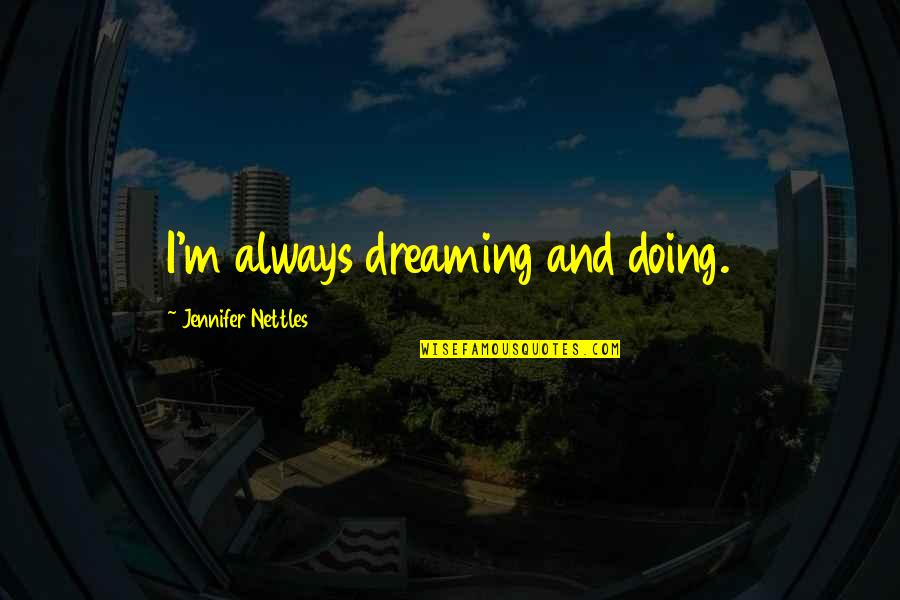 A Friend Once Told Me Quotes By Jennifer Nettles: I'm always dreaming and doing.