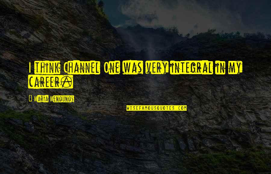 A Friend Passing Away Young Quotes By Maria Menounos: I think Channel One was very integral in A Friend Passing Away Young Quotes By Maria Menounos: I think Channel One was very integral in