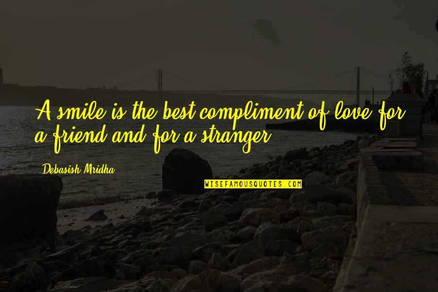 A Friend U Love Quotes By Debasish Mridha: A smile is the best compliment of love