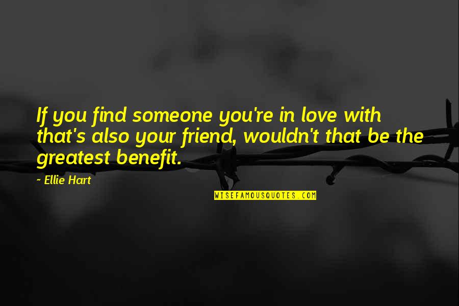 A Friend U Love Quotes By Ellie Hart: If you find someone you're in love with