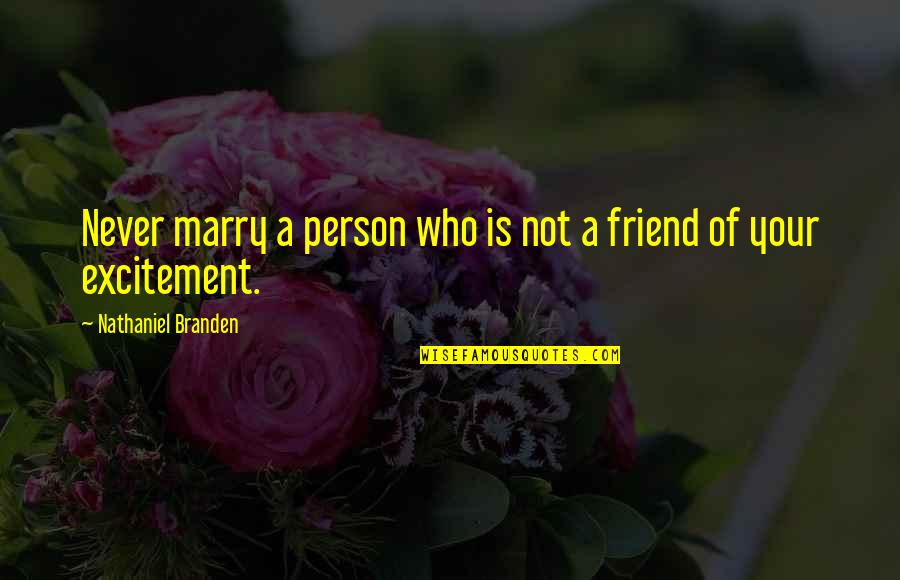 A Friend U Love Quotes By Nathaniel Branden: Never marry a person who is not a