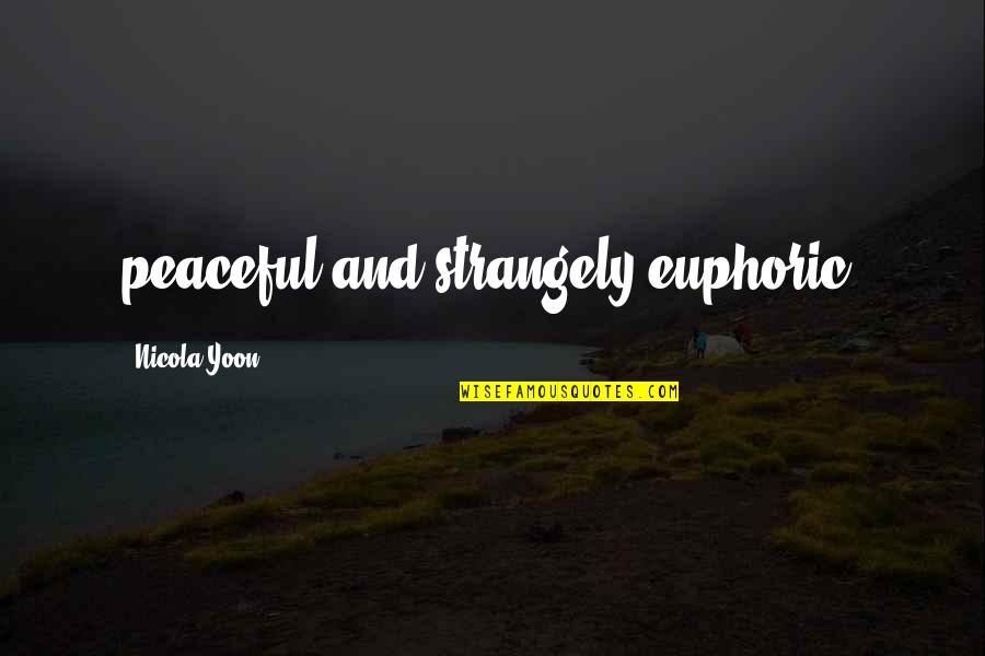 A Friend Who Cares For You Quotes By Nicola Yoon: peaceful and strangely euphoric. A Friend Who Cares For You Quotes By Nicola Yoon: peaceful and strangely euphoric.