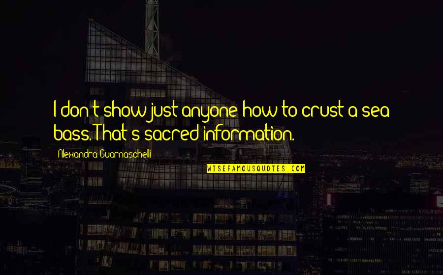 A Friend Who Died Too Young Quotes By Alexandra Guarnaschelli: I don't show just anyone how to crust A Friend Who Died Too Young Quotes By Alexandra Guarnaschelli: I don't show just anyone how to crust