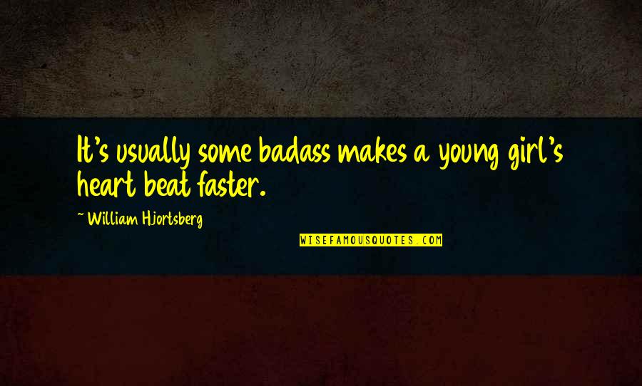 A Friend Who Died Too Young Quotes By William Hjortsberg: It's usually some badass makes a young girl's