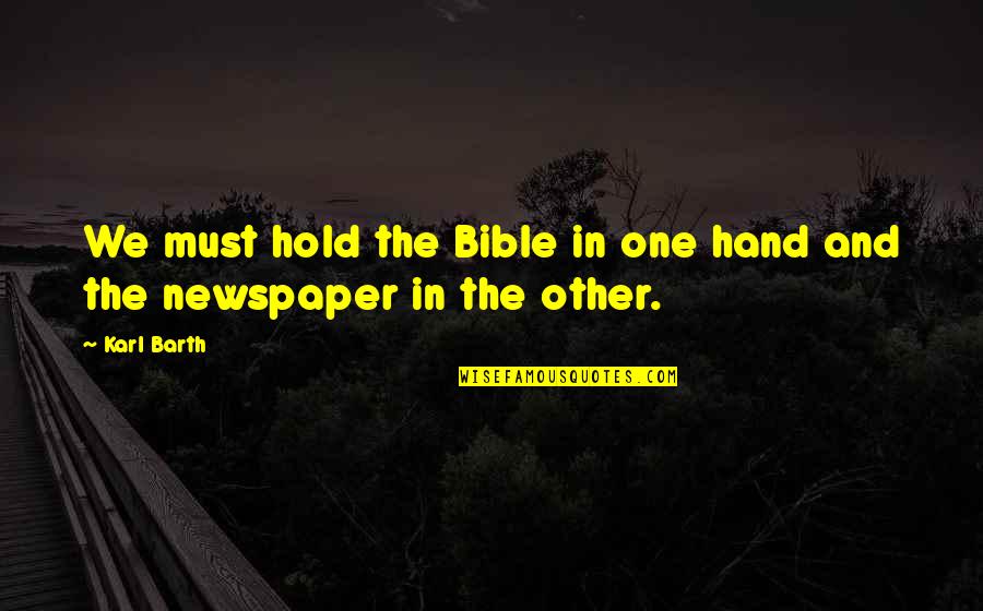A Friend Who Has Passed Away Quotes By Karl Barth: We must hold the Bible in one hand