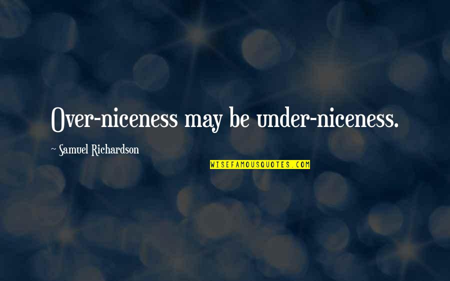A Friend Who Is Leaving Quotes By Samuel Richardson: Over-niceness may be under-niceness.