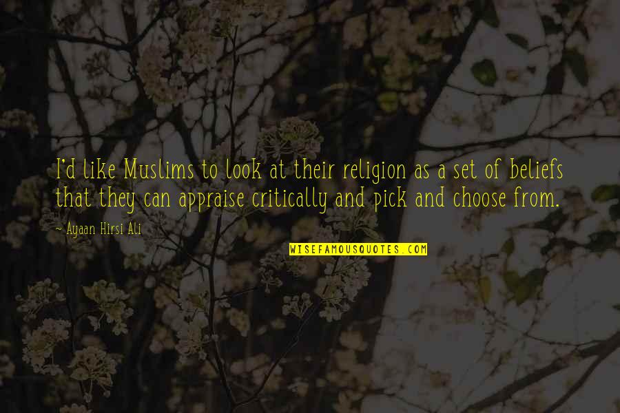 A Friend With Benefits Quotes By Ayaan Hirsi Ali: I'd like Muslims to look at their religion A Friend With Benefits Quotes By Ayaan Hirsi Ali: I'd like Muslims to look at their religion