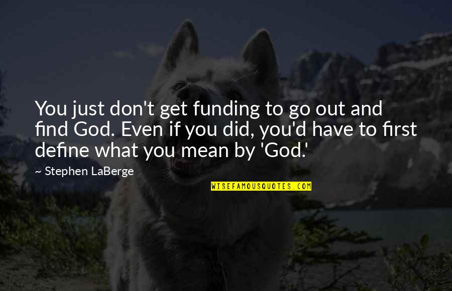 A Friend You Have A Crush On Quotes By Stephen LaBerge: You just don't get funding to go out