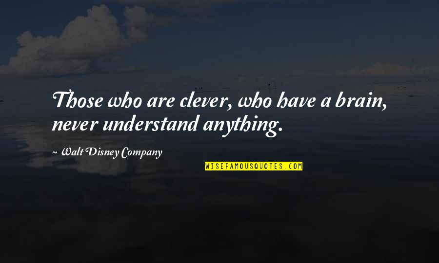 A Friend You Havent Seen In Awhile Quotes By Walt Disney Company: Those who are clever, who have a brain,