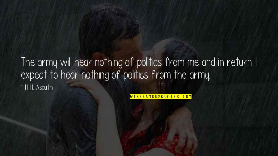 A Friend You Miss Quotes By H. H. Asquith: The army will hear nothing of politics from