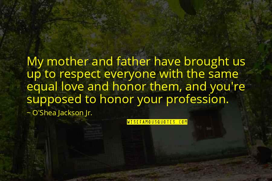 A Friend You Miss Quotes By O'Shea Jackson Jr.: My mother and father have brought us up
