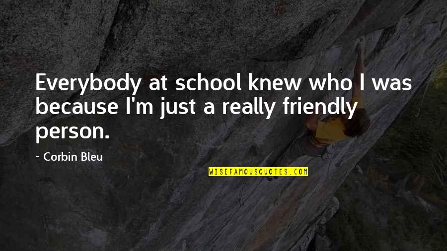 A Friendly Person Quotes By Corbin Bleu: Everybody at school knew who I was because