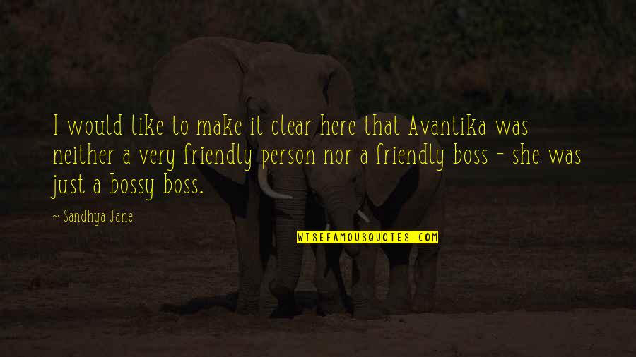 A Friendly Person Quotes By Sandhya Jane: I would like to make it clear here A Friendly Person Quotes By Sandhya Jane: I would like to make it clear here