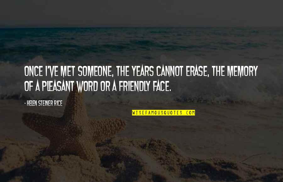 A Friendly Quotes By Helen Steiner Rice: Once I've met someone, the years cannot erase,