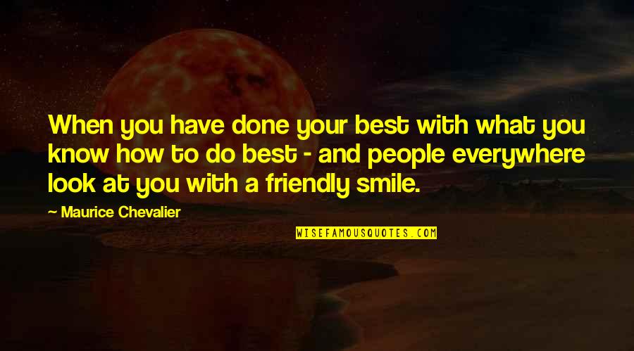 A Friendly Quotes By Maurice Chevalier: When you have done your best with what