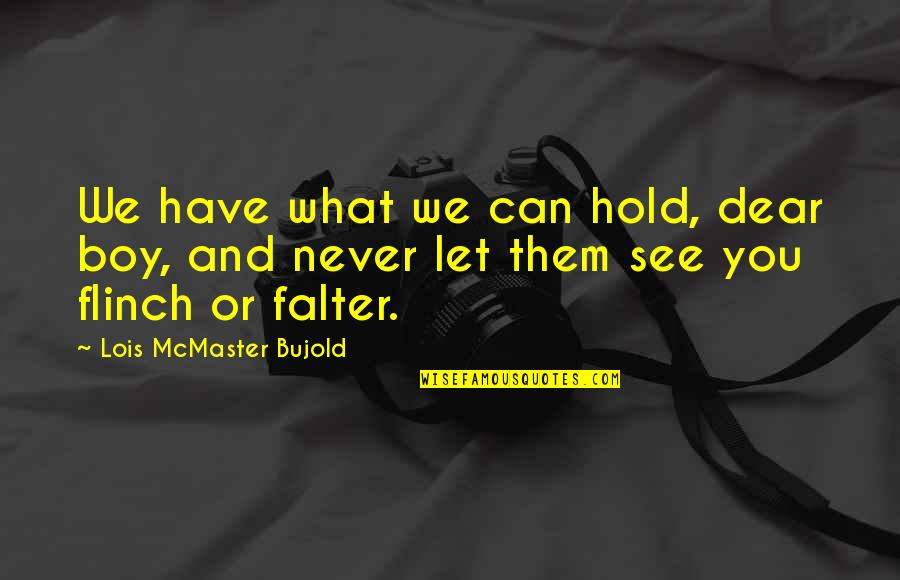 A Friend's Dad Dying Quotes By Lois McMaster Bujold: We have what we can hold, dear boy,