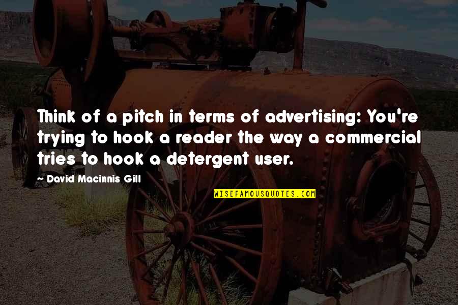 A Friendship Changing Quotes By David Macinnis Gill: Think of a pitch in terms of advertising: A Friendship Changing Quotes By David Macinnis Gill: Think of a pitch in terms of advertising: