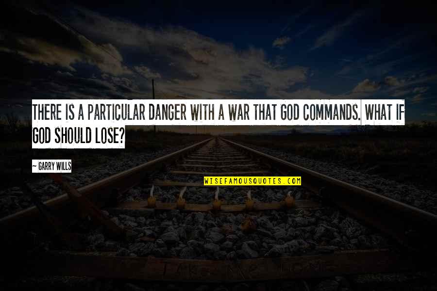 A Friendship Ending Quotes By Garry Wills: There is a particular danger with a war