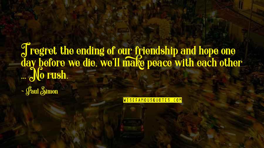 A Friendship Ending Quotes By Paul Simon: I regret the ending of our friendship and