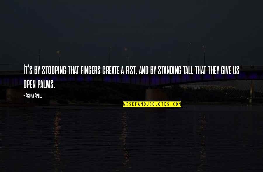 A Friendship Quote Quotes By Agona Apell: It's by stooping that fingers create a fist, A Friendship Quote Quotes By Agona Apell: It's by stooping that fingers create a fist,