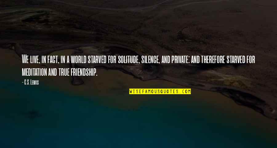 A Friendship Quotes By C.S. Lewis: We live, in fact, in a world starved