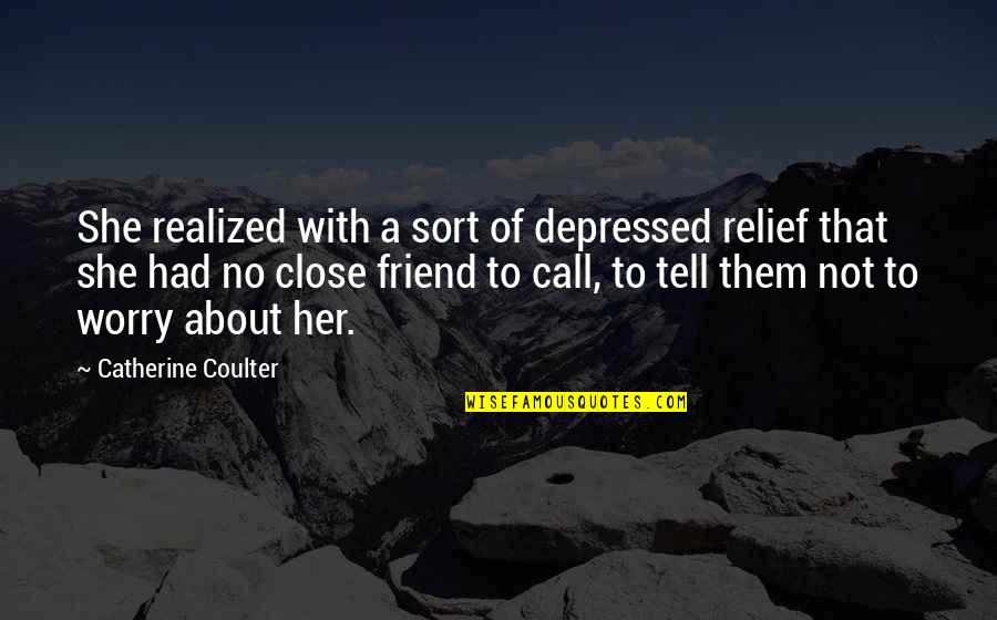 A Friendship Quotes By Catherine Coulter: She realized with a sort of depressed relief