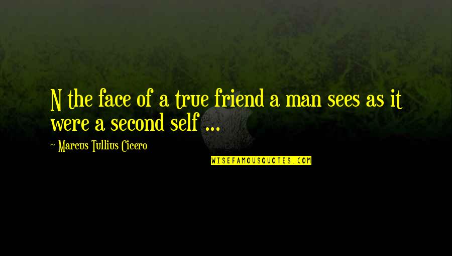 A Friendship Quotes By Marcus Tullius Cicero: N the face of a true friend a