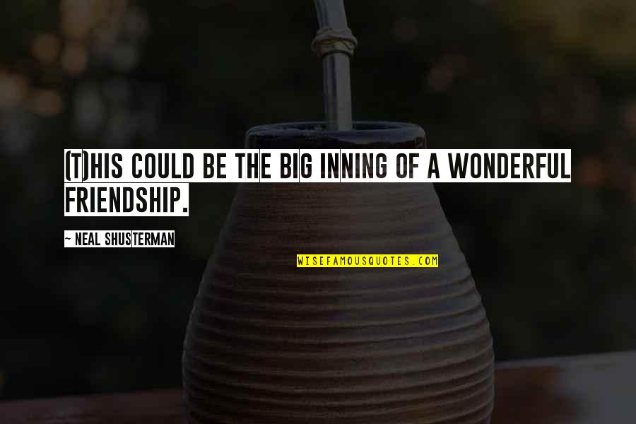 A Friendship Quotes By Neal Shusterman: (T)his could be the big inning of a