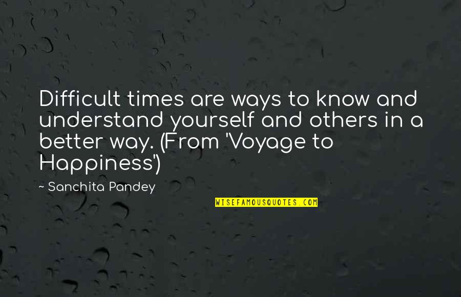 A Friendship Quotes By Sanchita Pandey: Difficult times are ways to know and understand