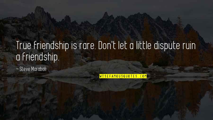 A Friendship Quotes By Steve Maraboli: True friendship is rare. Don't let a little