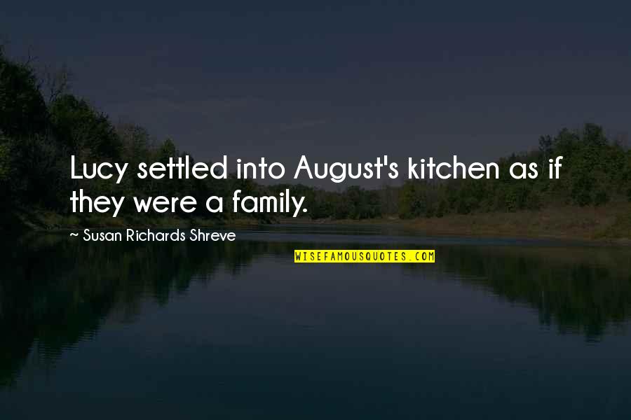 A Friendship Quotes By Susan Richards Shreve: Lucy settled into August's kitchen as if they
