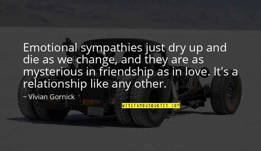 A Friendship Quotes By Vivian Gornick: Emotional sympathies just dry up and die as