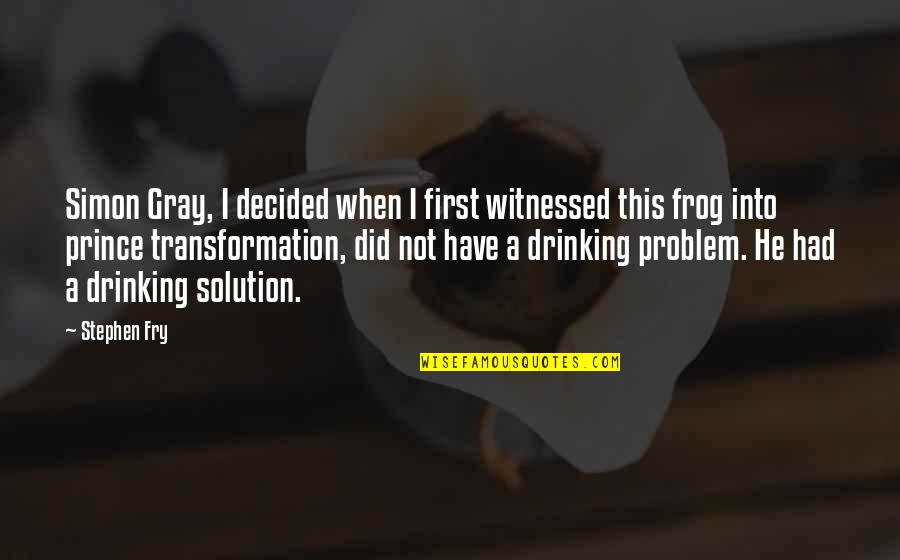 A Frog Prince Quotes By Stephen Fry: Simon Gray, I decided when I first witnessed