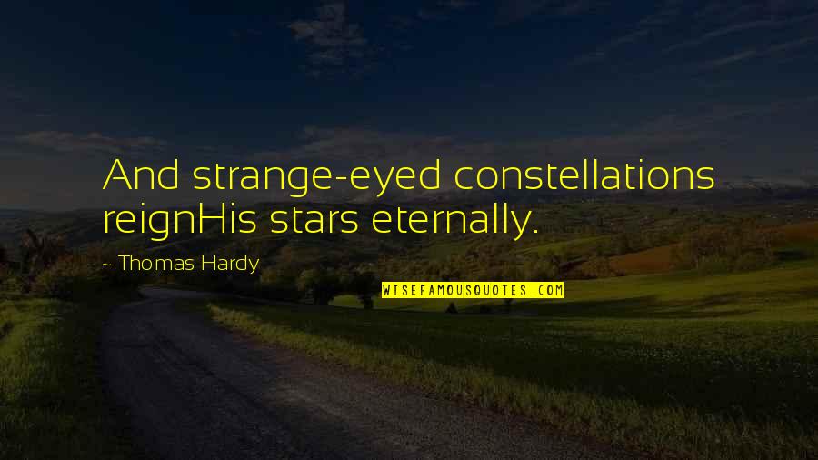 A Frog Prince Quotes By Thomas Hardy: And strange-eyed constellations reignHis stars eternally.