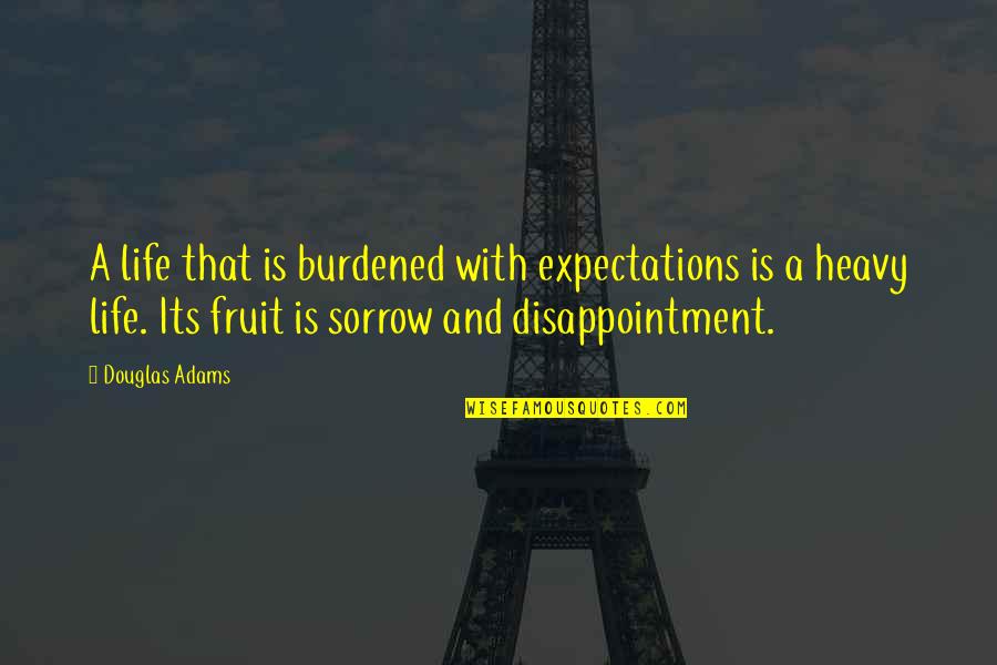 A Fruit Quotes By Douglas Adams: A life that is burdened with expectations is A Fruit Quotes By Douglas Adams: A life that is burdened with expectations is