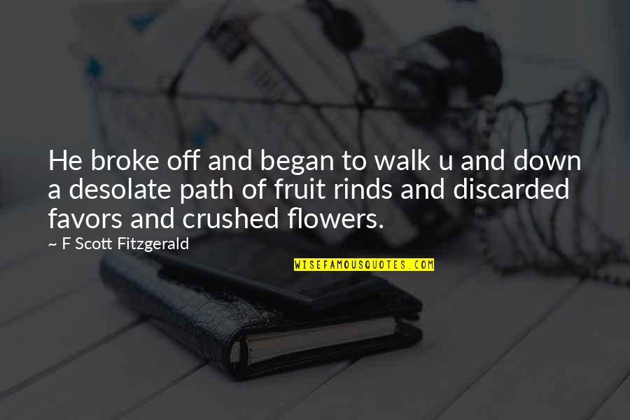 A Fruit Quotes By F Scott Fitzgerald: He broke off and began to walk u A Fruit Quotes By F Scott Fitzgerald: He broke off and began to walk u