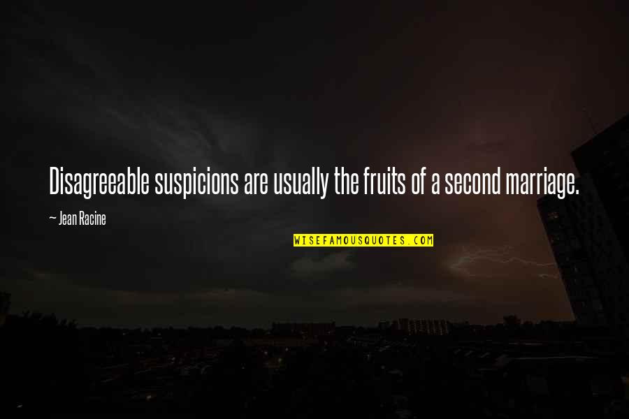 A Fruit Quotes By Jean Racine: Disagreeable suspicions are usually the fruits of a