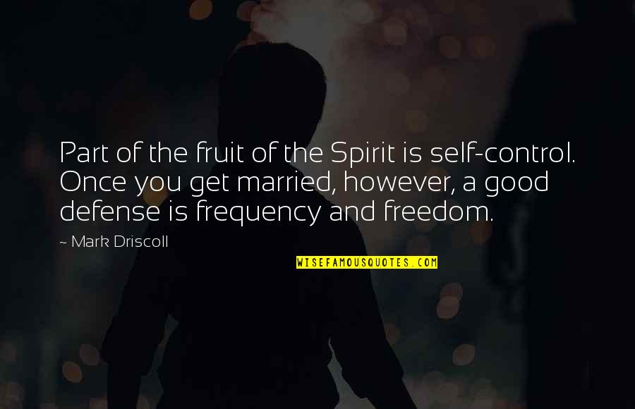 A Fruit Quotes By Mark Driscoll: Part of the fruit of the Spirit is A Fruit Quotes By Mark Driscoll: Part of the fruit of the Spirit is