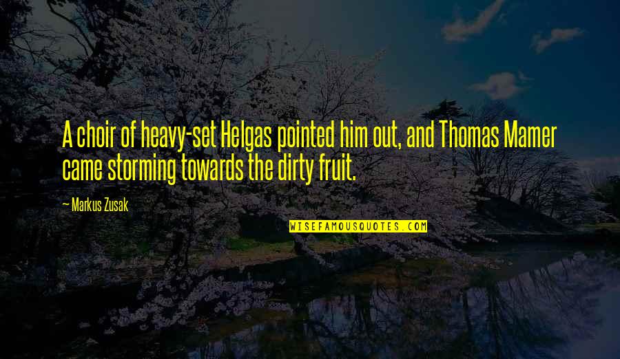 A Fruit Quotes By Markus Zusak: A choir of heavy-set Helgas pointed him out, A Fruit Quotes By Markus Zusak: A choir of heavy-set Helgas pointed him out,