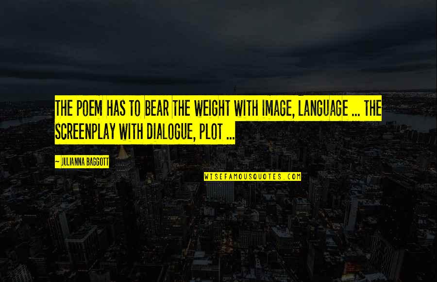 A Fruitful Year Quotes By Julianna Baggott: The poem has to bear the weight with A Fruitful Year Quotes By Julianna Baggott: The poem has to bear the weight with